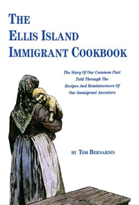 The Ellis Island Immigrant Cookbook by Tom Bernardin. Link to book page.